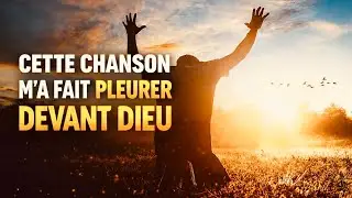 ADORATION CETTE CHANSON M’A FAIT PLEURER DEVANT DIEU 