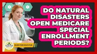 Do Natural Disasters Open Medicare Special Enrollment Periods? - Golden Years Health Plan