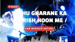 Yeshu Gharane Ka Vaarish Hoon Main | Powerful Hindi Worship Song | Christian EDM Worship