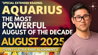 Aquarius August 2025 -  WILD MONTH COMING IN HOT - W/ &ldquo;NOW OR NEVER&rdquo; MOMENT! 🌠Tarot Horoscope