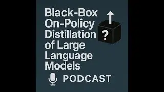 Black-Box On-Policy Distillation of Large Language Models [Podcast]