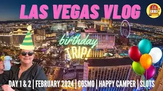 LAS VEGAS VLOG | Day 1&2 Feb. 2024 | Cosmo | Happy Camper | Slots
