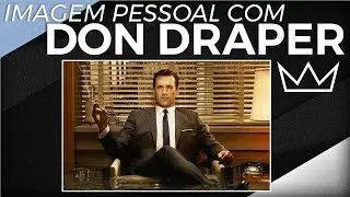 IMAGEM PESSOAL: li&ccedil;&otilde;es com Don Draper, de Mad Men