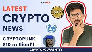 Top Crypto News Today: UNICEF launches NFTs on Ethereum, CryptoPunk NFT sold for $10.2M & more.
