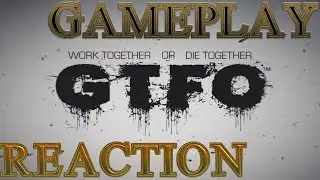 G.T.F.O GAMEPLAY REACTION!