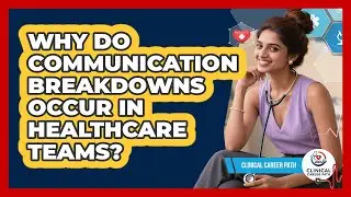 Why Do Communication Breakdowns Occur In Healthcare Teams? - Clinical Career Path