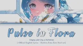 Pulse in Flora - Empty old City x HoYoFair Official English Lyrics - ZZZ Seed Character Song