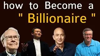 how to become a billionaire how Jack ma Jeff bezos Warren Buffett Bill Gates became billionaires ???