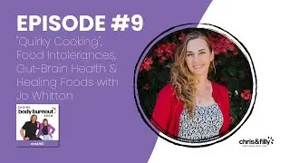 9: Quirky Cooking, Food Intolerances, Gut-Brain Health & Healing Foods with Jo Whitton