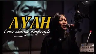 AYAH (Cover Akustik Fingerstyle) Rasa Rindu Tak terucap, Penuh Rasa & Kenangan 