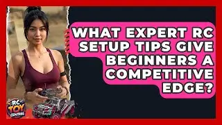 What Expert RC Setup Tips Give Beginners A Competitive Edge? - RC Toy Central