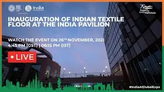 Expo 2020 Dubai | India Pavilion | Inauguration of Indian Textile Floor at the India Pavilion