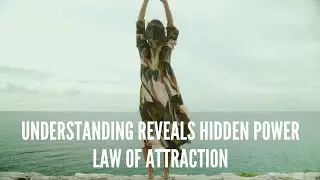Understanding reveals hidden power &ndash; Law of attraction