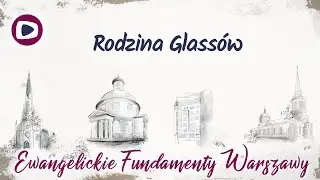 Ewangelickie Fundamenty Warszawy: Rodzina Glassów (52)