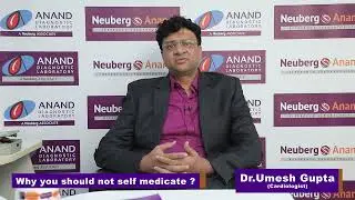 Why you should not self medicate?  By Dr.Umesh Gupta, MD, Consultant Cardiologist, Anand Lab