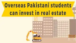 How can overseas Pakistani students save, invest and make money through real estate in Pakistan