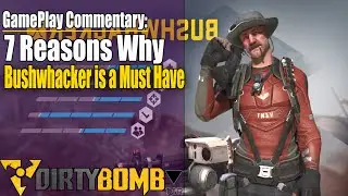 Dirty Bomb: 7 Reasons Why Bushwhacker is a Must Have!