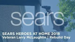Sears Heroes at Home 2018 &ndash; Veteran Larry McLaughlin | Rebuild Day