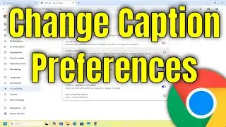 How To Change Caption Preferences on Google Chrome [Guide]