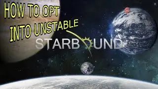 How To Opt Into/Download Unstable and Nightly Starbound!