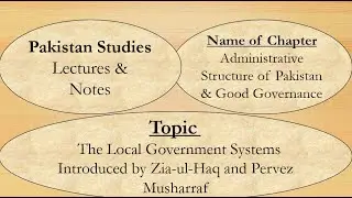 The Local Government Systems Introduced by Zia-ul-Haq and Pervez Musharraf