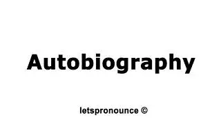 How to Pronounce Autobiography