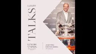 #LuxuryTalks. VP Hoteles - Asociaci&oacute;n Espa&ntilde;ola del Lujo - Luxury Spain