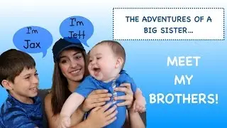 Adventures of a Big Sister... Meet My Brothers!