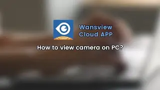 [FAQ Video] How to view your camera live feed on PC with Wansview Cloud software