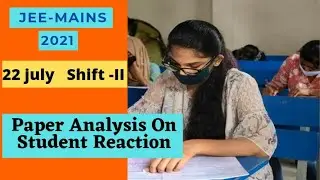 Jee Mains 2021 Student reaction|Paper analysis||Jee mains 2021 22 July, Shift 2||Paper review