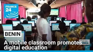 A mobile classroom promoting digital education travels across Benin &bull; FRANCE 24 English