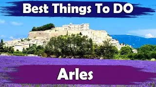 Top 10 Best Fun Things To Do In Arles, France