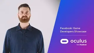 Facebook: Game Developers Showcase  |  Oculus Developer Spotlights