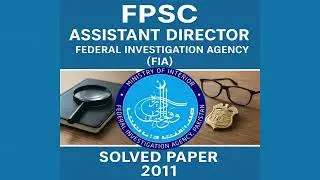 FPSC Assistant Director FIA | 2011 Solved Paper | Federal Investigation Agency