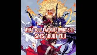 What your favorite Rwby ship says about you