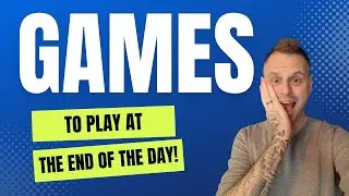 Games to Play at the End of the Day