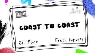 6th Floor x Fresh Imports (Motman & L.I.F.E. Long) - Coast To Coast (Official Video)