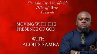 MOVING WITH THE PRESENCE OF GOD|| ALOUIS SAMBA 