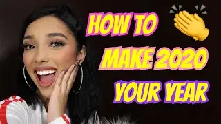 HOW TO MAKE 2020 YOUR YEAR 💅🏽 BEST TIPS EVER