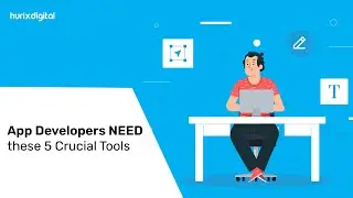 App Developers Need these 5 Crucial Tools | Hurix Digital