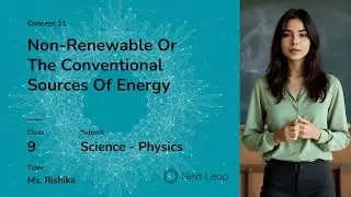 Non-Renewable or the Conventional Sources of Energy | Class 9 Physics | Heat and Energy