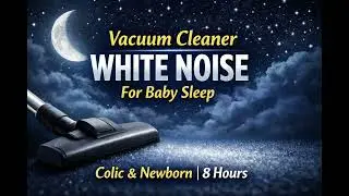 Vacuum Cleaner White Noise for Baby Sleep | Colic & Newborn | 8 Hours