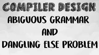 Ambiguous Grammar and Dangling Else Problem --CD