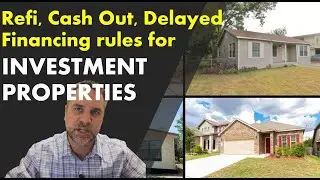 Rules for Cash Out Refi, Delayed Financing (on investment Properties) - What you need to know.