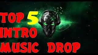 TOP 5 INTRO MUSIC - DROP + DUBSTEP
