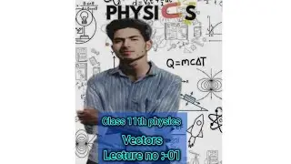 Vectors.Lecture no:-01....class 11th physics...