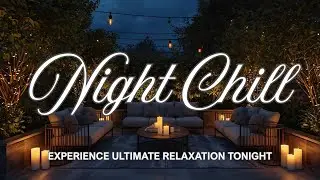 Night Chill Ritual 🌙 | Deep Chillout House f&uuml;r ruhige Abende