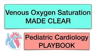 Venous Oxygen Saturation MADE CLEAR by Pediatric Cardiology PLAYBOOK