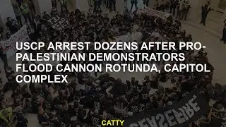 USCP, pro -Palestinian demonstrators after the Flood Cannon Rotunda arrested dozens of arrested, Cap
