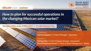 How to Plan for Successful Operations in the Changing Mexican Solar Market | Solarplaza Webinar